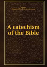 A catechism of the Bible