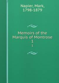 Memoirs of the Marquis of Montrose. 1