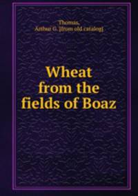 Wheat from the fields of Boaz