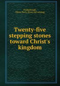 Twenty-five stepping stones toward Christ`s kingdom