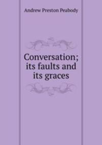 Conversation; its faults and its graces