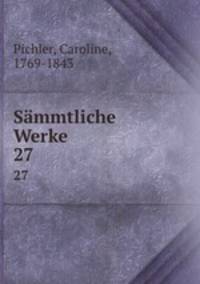 Smmtliche Werke. 27
