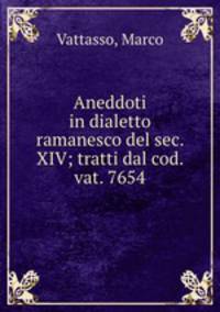 Aneddoti in dialetto ramanesco del sec. XIV; tratti dal cod. vat. 7654