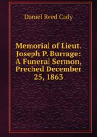 Memorial of Lieut. Joseph P. Burrage: A Funeral Sermon, Preched December 25, 1863