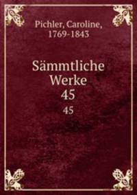 Smmtliche Werke. 45