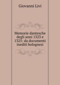 Memorie dantesche degli anni 1323 e 1325: da documenti inediti bolognesi