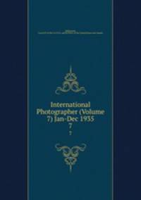 International Photographer (Volume 7) Jan-Dec 1935. 7