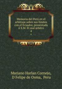 Memoria del Per en el arbitraje sobre sus lmites con el Ecuador, presentada S.M. El real rbitro. 4