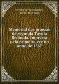 Memorial das proezas da segunda Tavola Redonda. Impressa pela primeira vez no anno de 1567