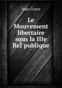 Le Mouvement libertaire sous la IIIe Republique
