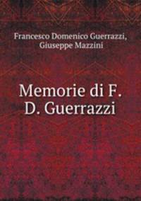 Memorie di F. D. Guerrazzi