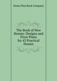 The Book of New Homes: Designs and Floor Plans for 43 Practical Homes