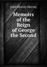 Memoirs of the Reign of George the Second