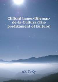 Clifford James-Dilemas-de-la-Cultura (The predikament of kulture)