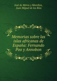 Memorias sobre las islas africanas de Espaa: Fernando Poo y Annobon