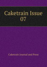 Caketrain Issue 07