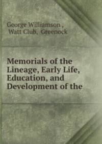 Memorials of the Lineage, Early Life, Education, and Development of the .