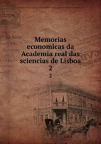 Memorias economicas da Academia real das sciencias de Lisboa. 2