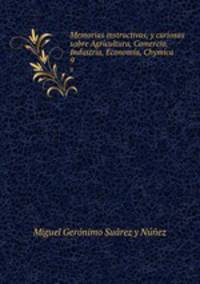 Memorias instructivas, y curiosas sobre Agricultura, Comercio, Industria, Economa, Chymica .. 9
