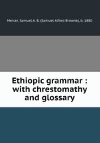 Ethiopic grammar : with chrestomathy and glossary