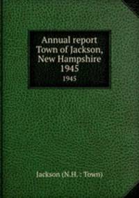 Annual report Town of Jackson, New Hampshire. 1945