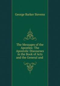 The Messages of the Apostles: The Apostolic Discourses in the Book of Acts and the General and .