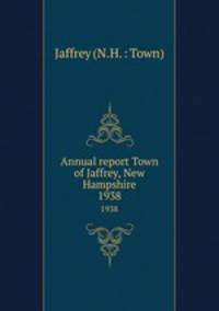 Annual report Town of Jaffrey, New Hampshire. 1938