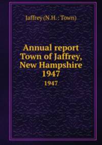 Annual report Town of Jaffrey, New Hampshire. 1947