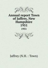 Annual report Town of Jaffrey, New Hampshire. 1951
