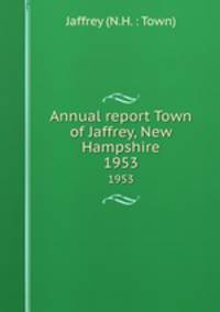 Annual report Town of Jaffrey, New Hampshire. 1953