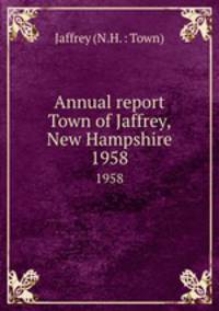 Annual report Town of Jaffrey, New Hampshire. 1958