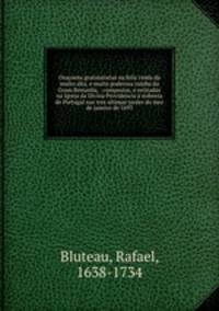 Oraoens gratulatorias na feliz vinda da muito alta, e muito poderosa rainha da Gram Bretanha, : compostas, e recitadas na Igreja da Divina Providencia nobreza de Portugal nas tres ultimas tardes do mez de janeiro de 1693.