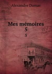 Mes mmoires. 5