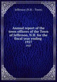 Annual report of the town officers of the Town of Jefferson, N.H. for the fiscal year ending .. 1927