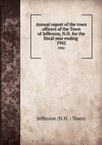 Annual report of the town officers of the Town of Jefferson, N.H. for the fiscal year ending .. 1942