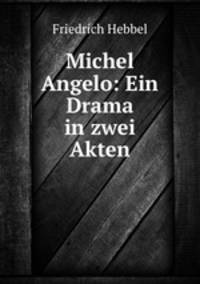 Michel Angelo: Ein Drama in zwei Akten