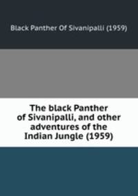 The black Panther of Sivanipalli, and other adventures of the Indian Jungle (1959)