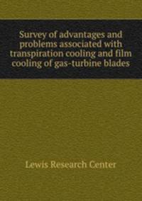 Survey of advantages and problems associated with transpiration cooling and film cooling of gas-turbine blades