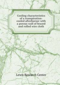 Cooling characteristics of a transpiration-cooled afterburner with a porous wall of brazed and rolled wire cloth