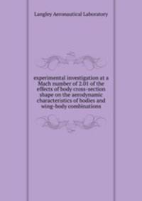 experimental investigation at a Mach number of 2.01 of the effects of body cross-section shape on the aerodynamic characteristics of bodies and wing-body combinations