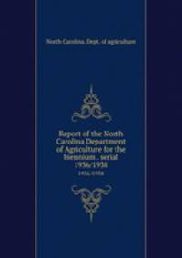 Report of the North Carolina Department of Agriculture for the biennium . serial. 1936/1938
