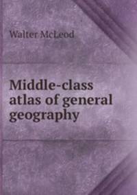 Middle-class atlas of general geography