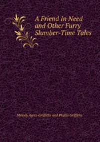 A Friend In Need and Other Furry Slumber-Time Tales