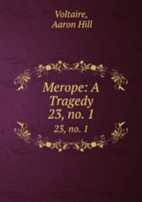 Merope: A Tragedy. 23, no. 1