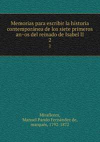 Memorias para escribir la historia contemporanea de los siete primeros anos del reinado de Isabel II.. 2