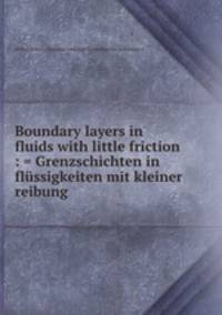 Boundary layers in fluids with little friction : = Grenzschichten in flssigkeiten mit kleiner reibung