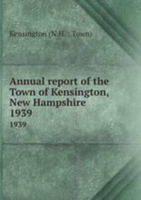Annual report of the Town of Kensington, New Hampshire. 1939