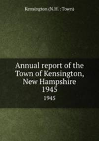 Annual report of the Town of Kensington, New Hampshire. 1945