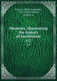 Memoirs, illustrating the history of Jacobinism. v.2
