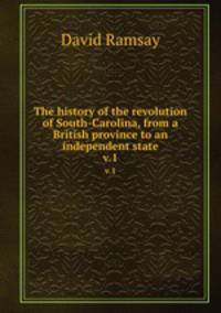 The history of the revolution of South-Carolina, from a British province to an independent state. v.1